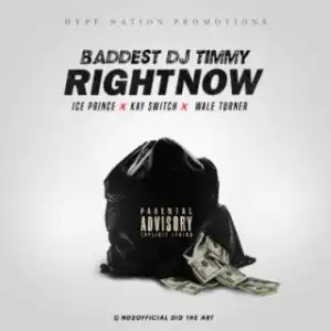 Baddest Dj Timmy - Right Now f. Wale Turner, Ice Prince, Kay Switch